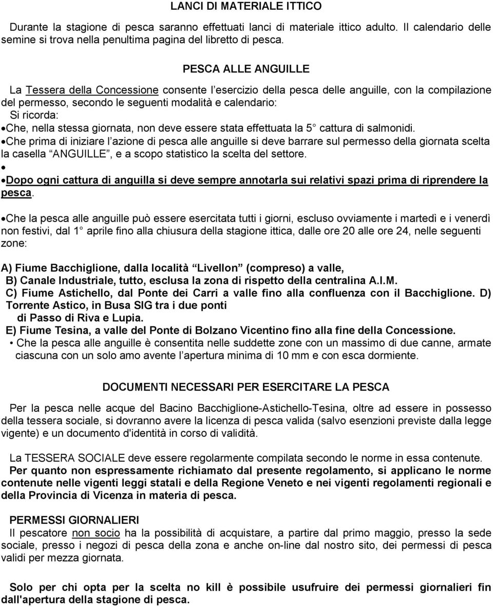 stessa giornata, non deve essere stata effettuata la 5 cattura di salmonidi.