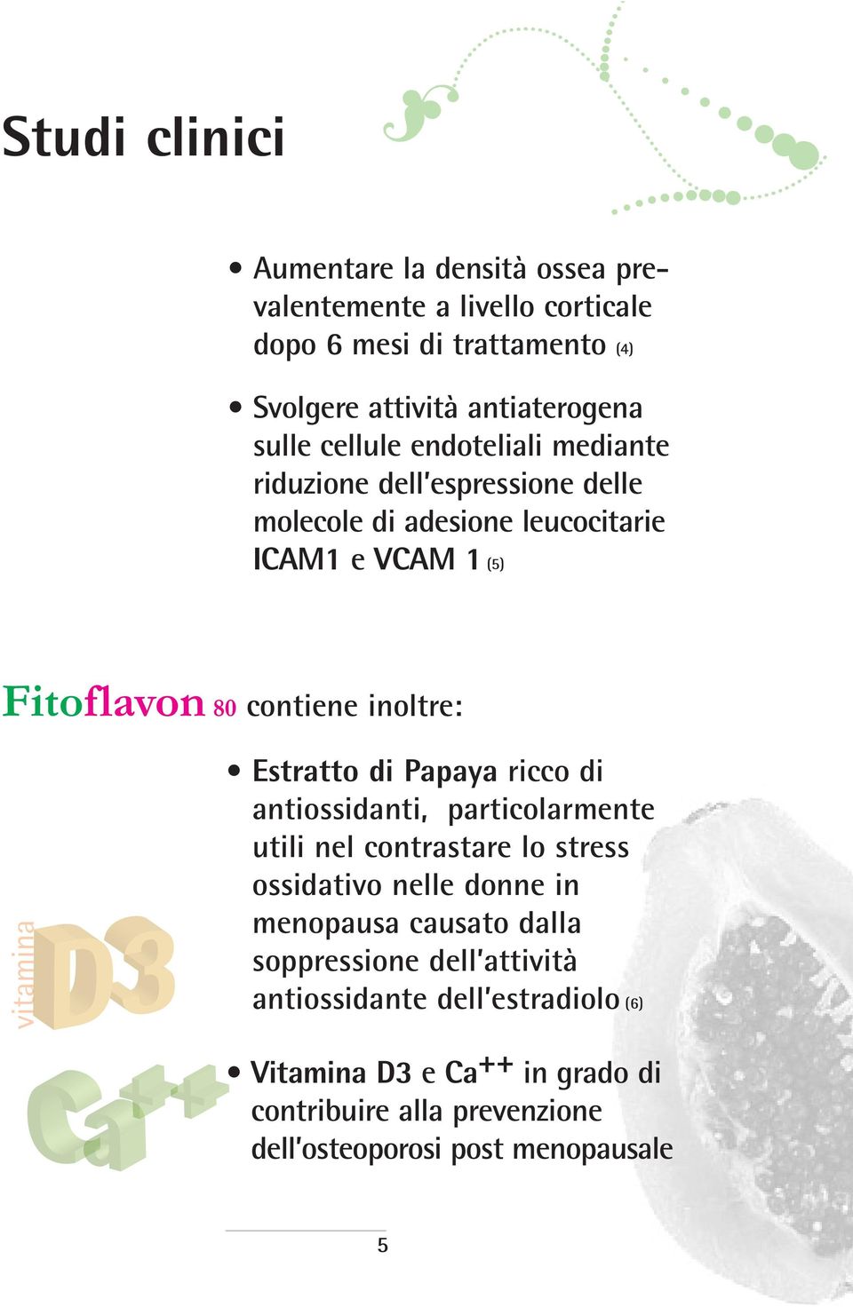 Estratto di Papaya ricco di antiossidanti, particolarmente utili nel contrastare lo stress ossidativo nelle donne in menopausa causato dalla