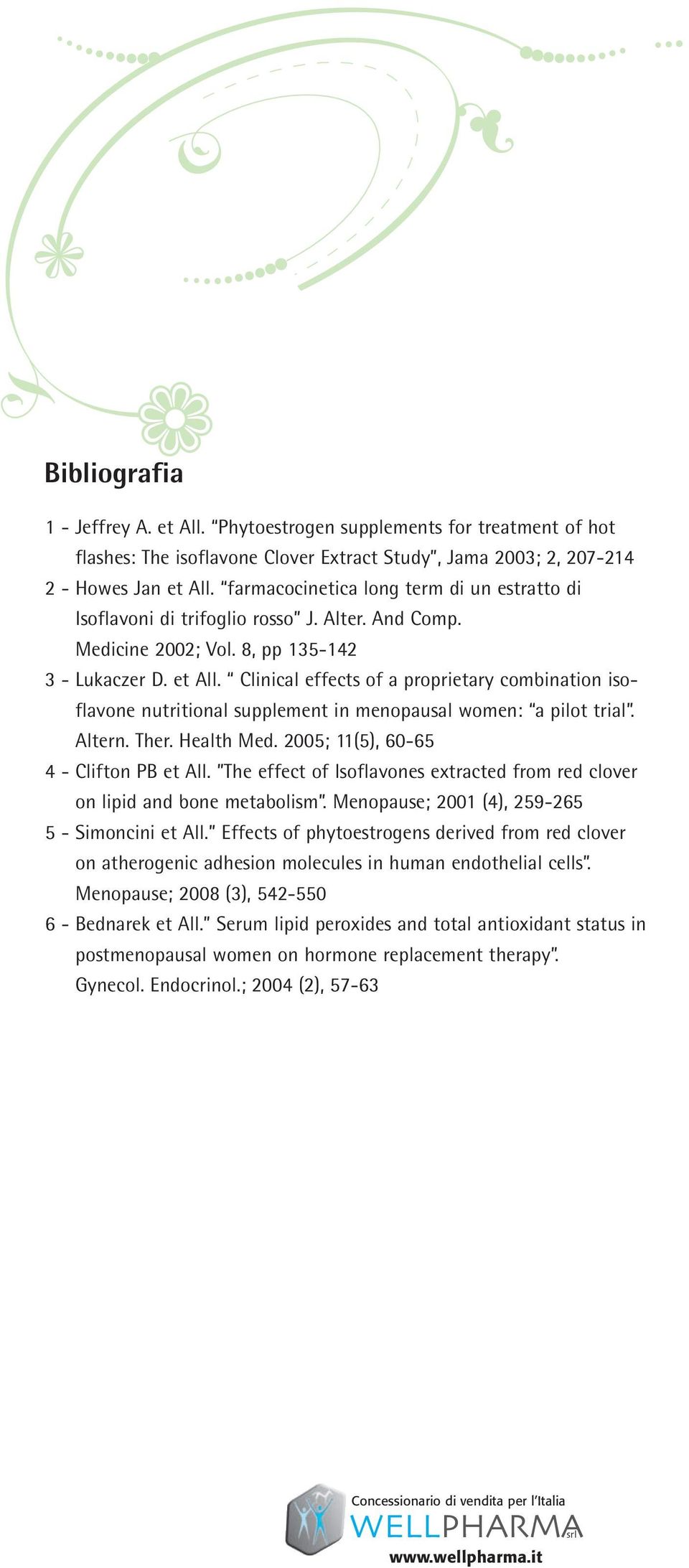 Clinical effects of a proprietary combination isoflavone nutritional supplement in menopausal women: a pilot trial. Altern. Ther. Health Med. 2005; 11(5), 60-65 4 - Clifton PB et All.