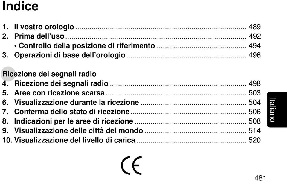 Aree con ricezione scarsa... 503 6. Visualizzazione durante la ricezione... 504 7. Conferma dello stato di ricezione... 506 8.