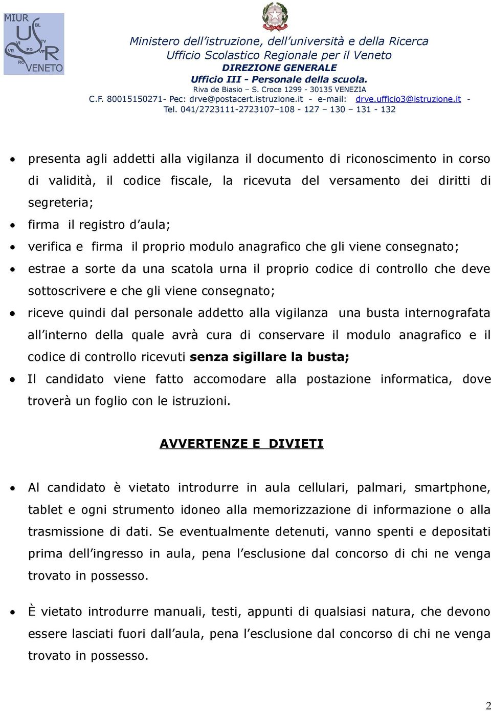 personale addetto alla vigilanza una busta internografata all interno della quale avrà cura di conservare il modulo anagrafico e il codice di controllo ricevuti senza sigillare la busta; Il candidato