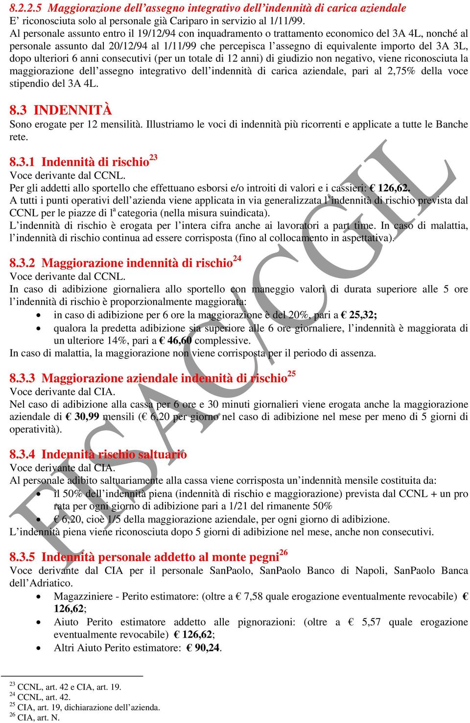 3L, dopo ulteriori 6 anni consecutivi (per un totale di 12 anni) di giudizio non negativo, viene riconosciuta la maggiorazione dell assegno integrativo dell indennità di carica aziendale, pari al