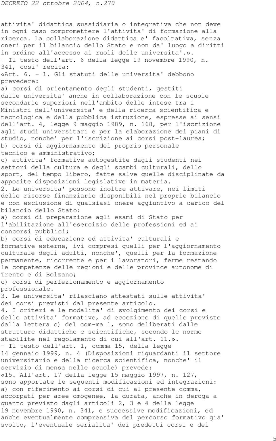 6 della legge 19 novembre 1990, n. 341, cosi' recita: «Art. 6. - 1.