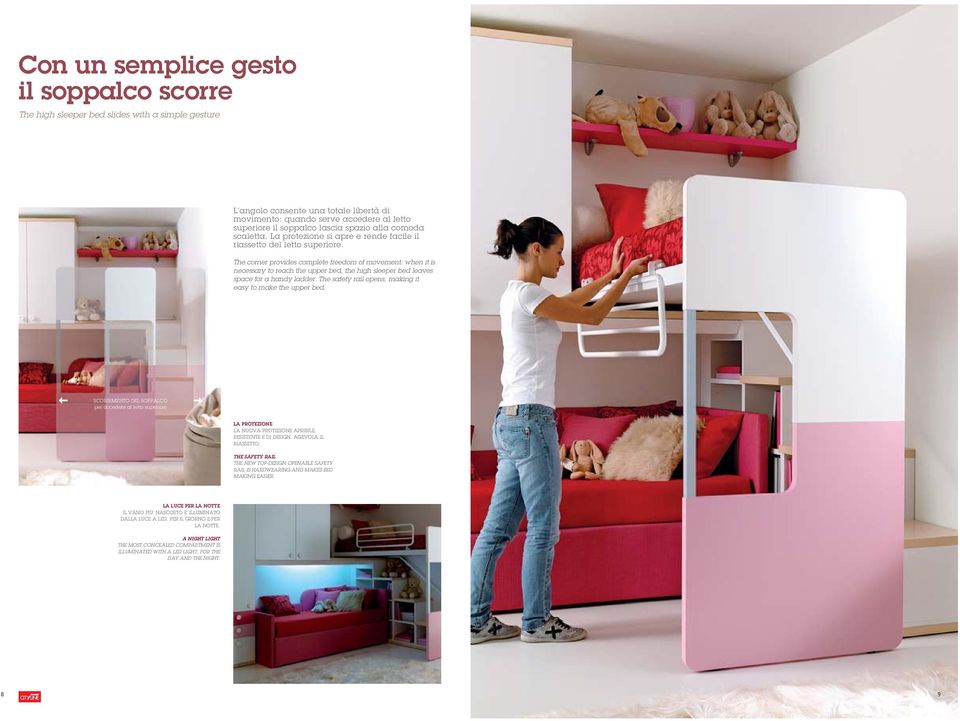 The corner provides complete freedom of movement: when it is necessary to reach the upper bed, the high sleeper bed leaves space for a handy ladder.