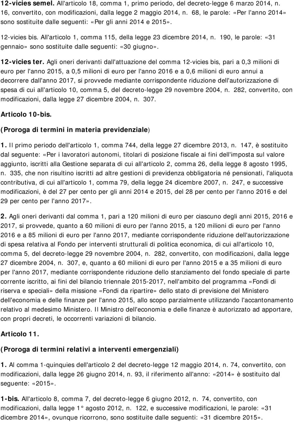 190, le parole: «31 gennaio» sono sostituite dalle seguenti: «30 giugno». 12-vicies ter.