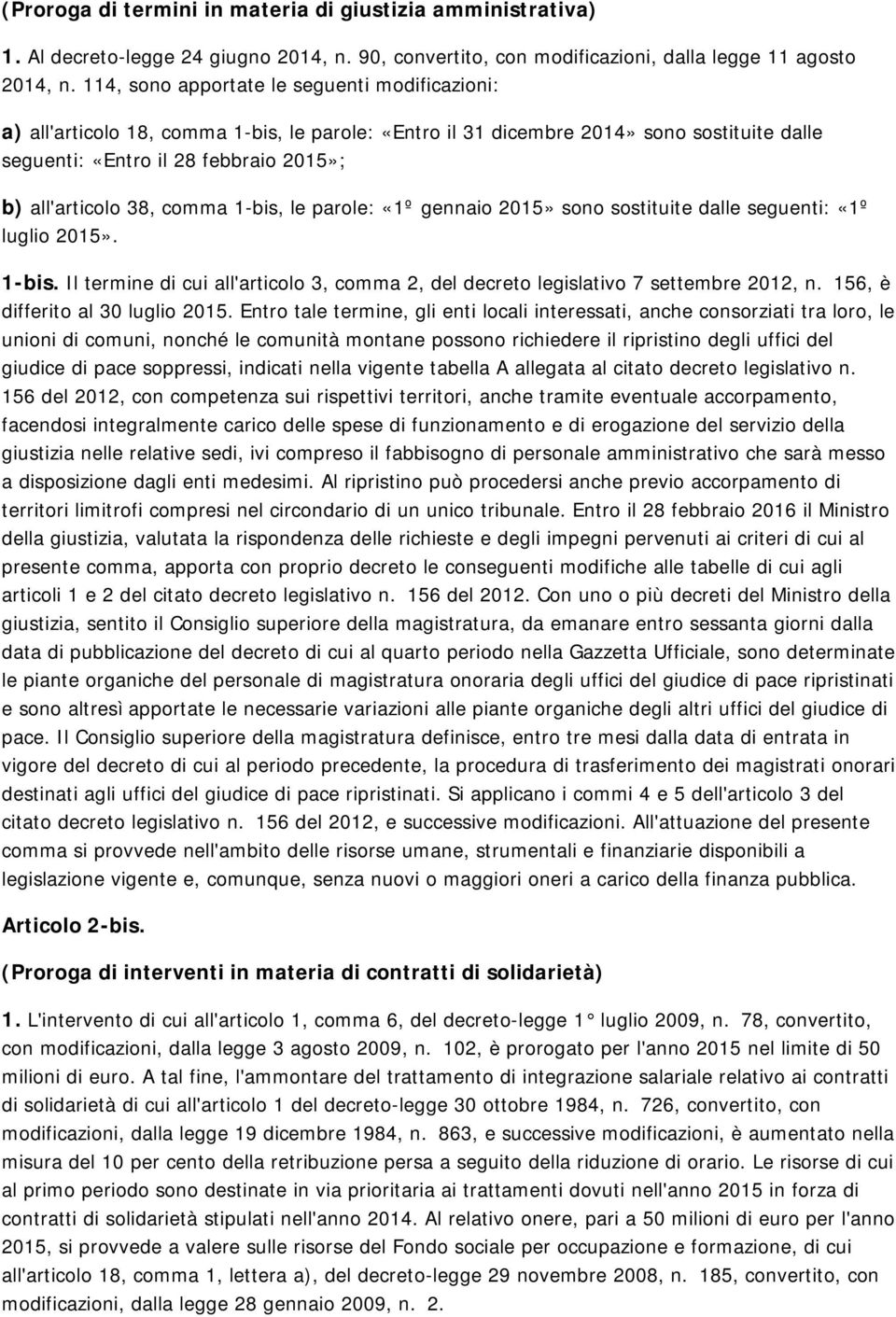 comma 1-bis, le parole: «1º gennaio 2015» sono sostituite dalle seguenti: «1º luglio 2015». 1-bis. Il termine di cui all'articolo 3, comma 2, del decreto legislativo 7 settembre 2012, n.