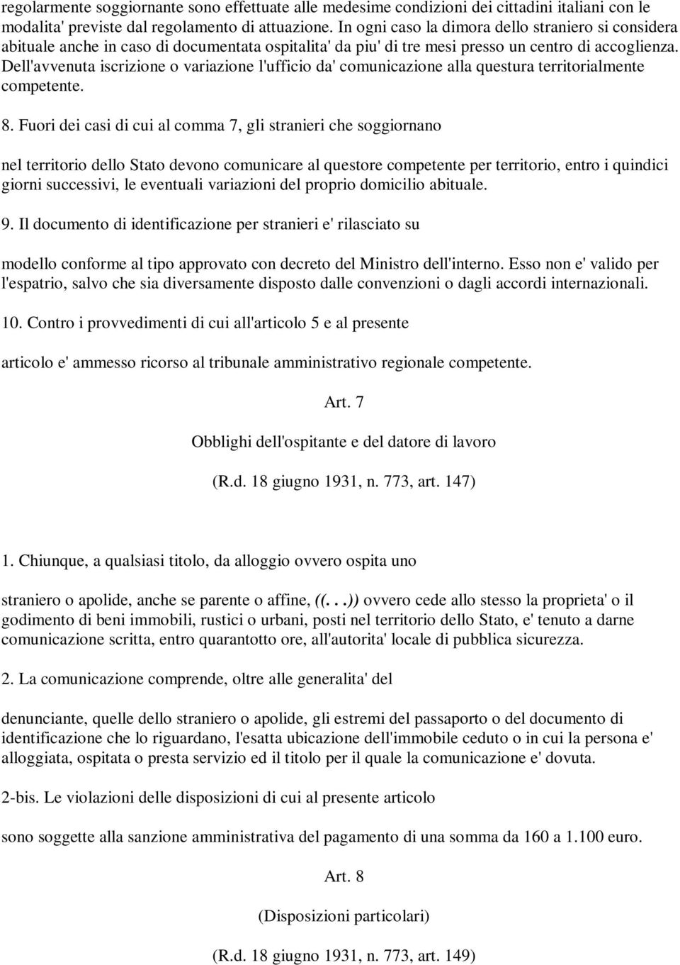 Dell'avvenuta iscrizione o variazione l'ufficio da' comunicazione alla questura territorialmente competente. 8.