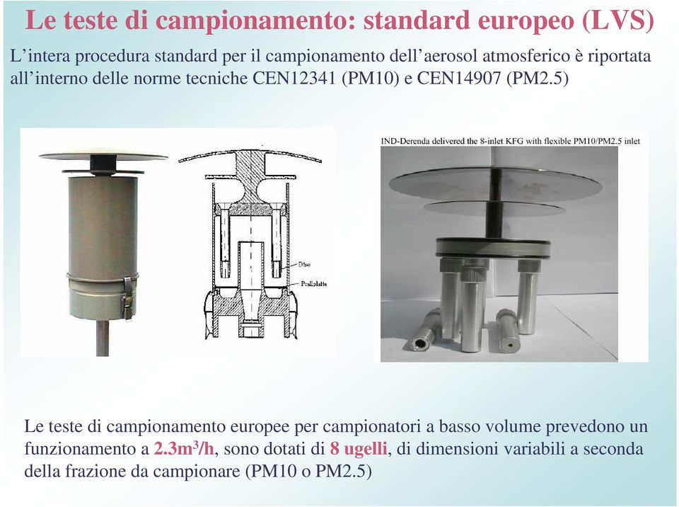 5) Le teste di campionamento europee per campionatori a basso volume prevedono un funzionamento a 2.