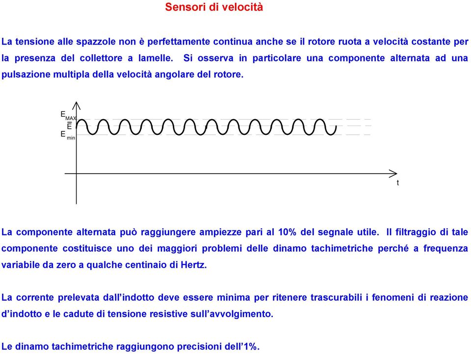 E MAX E E min t La componente alternata può raggiungere ampiezze pari al 10% del segnale utile.