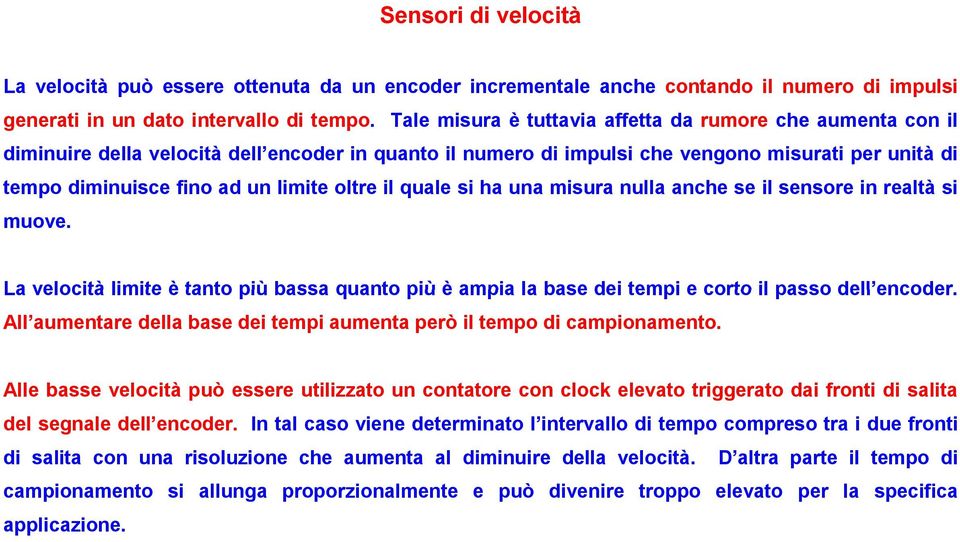 oltre il quale si ha una misura nulla anche se il sensore in realtà si muove. La velocità limite è tanto più bassa quanto più è ampia la base dei tempi e corto il passo dell encoder encoder.