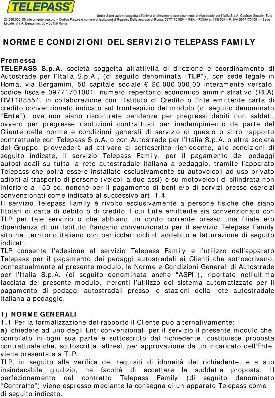 convenzionato indicato sul frontespizio del modulo (di seguito denominato Ente ), ove non siano riscontrate pendenze per pregressi debiti non saldati, ovvero per pregresse risoluzioni contrattuali