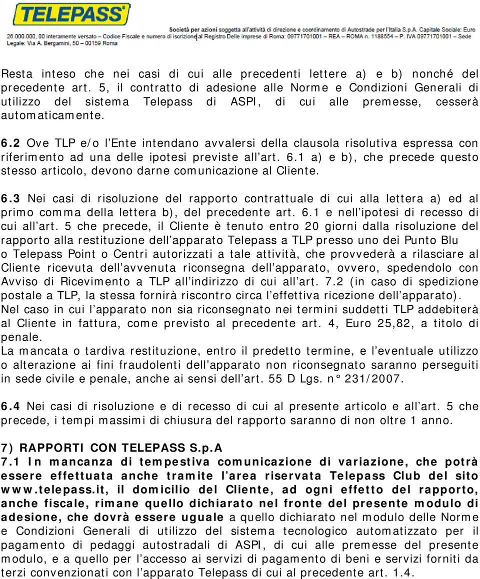 2 Ove TLP e/o l Ente intendano avvalersi della clausola risolutiva espressa con riferimento ad una delle ipotesi previste all art. 6.