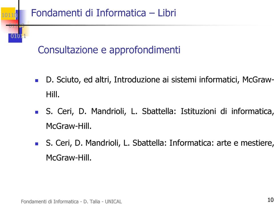 Mandrioli, L. Sbattella: Istituzioni di informatica, McGraw-Hill. S. Ceri, D.