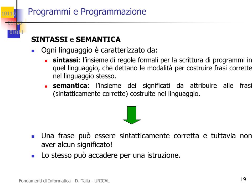 semantica: l insieme dei significati da attribuire alle frasi (sintatticamente corrette) costruite nel linguaggio.