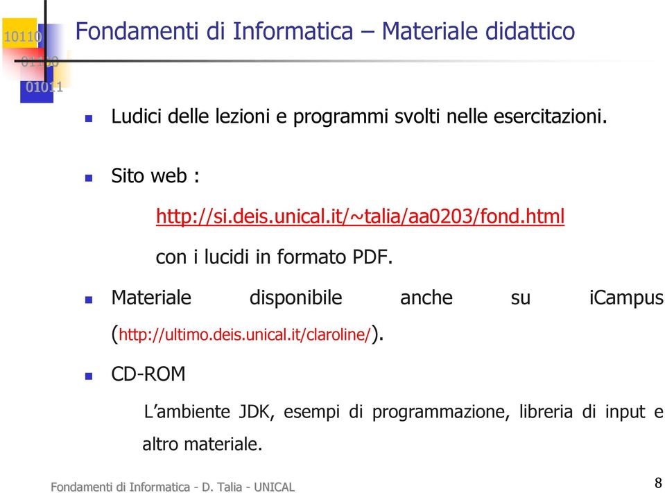 Materiale disponibile anche su icampus (http://ultimo.deis.unical.it/claroline/).