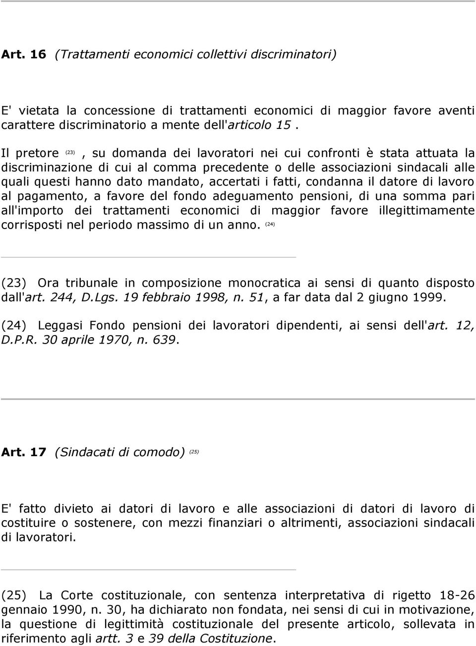 accertati i fatti, condanna il datore di lavoro al pagamento, a favore del fondo adeguamento pensioni, di una somma pari all'importo dei trattamenti economici di maggior favore illegittimamente