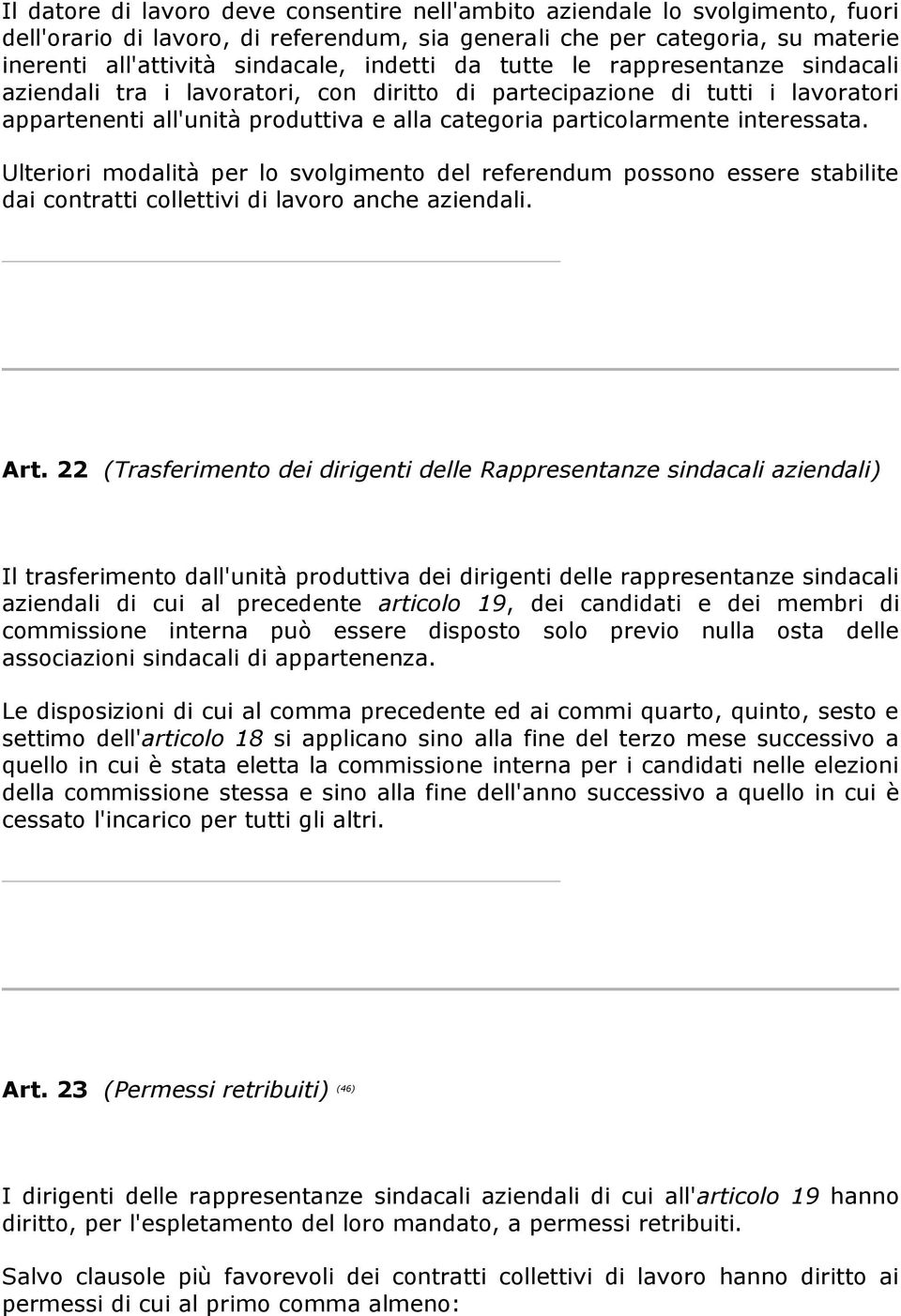 interessata. Ulteriori modalità per lo svolgimento del referendum possono essere stabilite dai contratti collettivi di lavoro anche aziendali. Art.