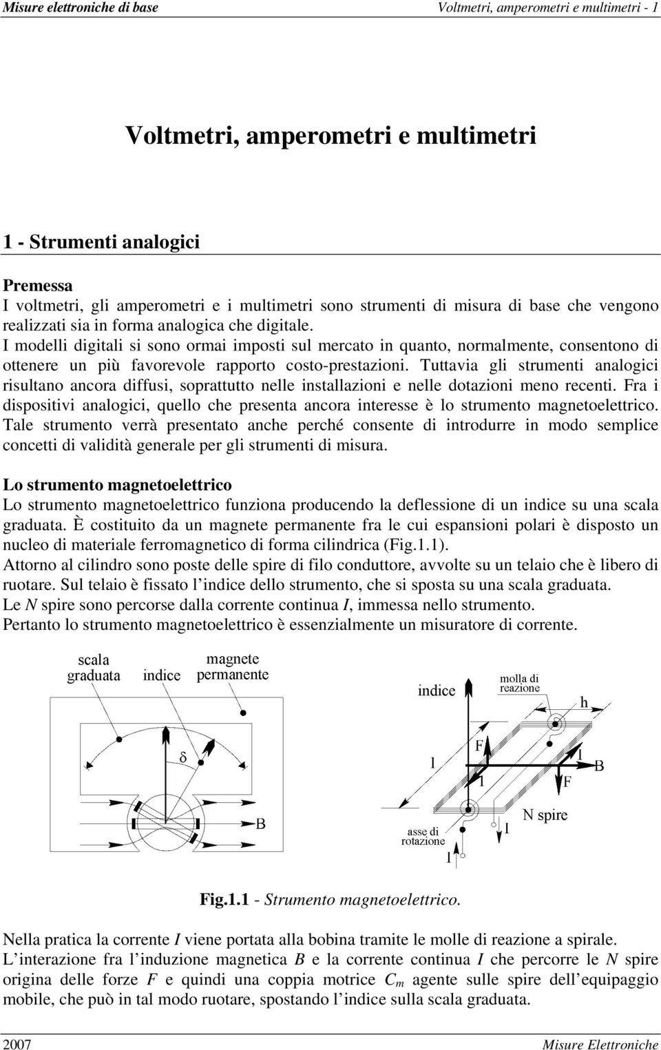 modelli digitali si sono ormai imposti sul mercato in quanto, normalmente, consentono di ottenere un più favorevole rapporto costo-prestazioni.