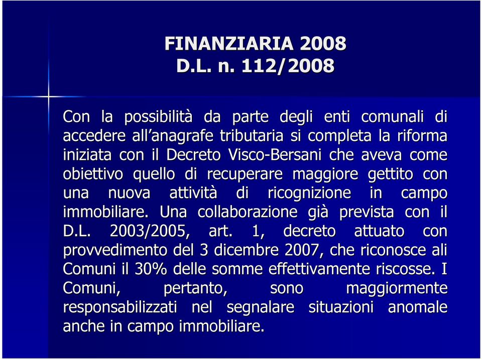 Visco-Bersani che aveva come obiettivo quello di recuperare maggiore gettito con una nuova attività di ricognizione in campo immobiliare.