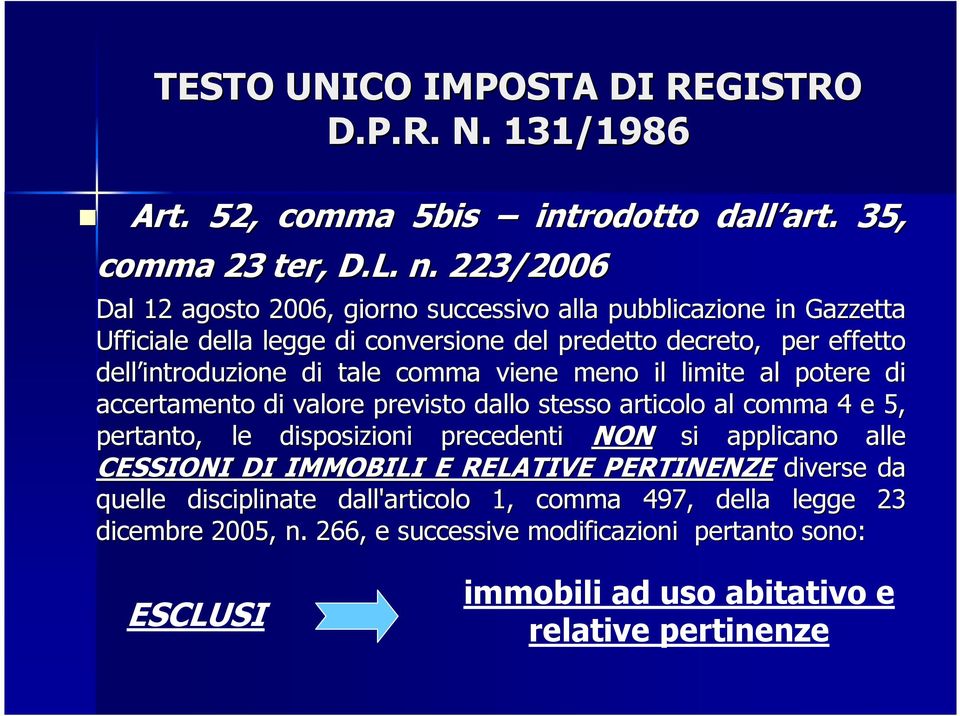 comma viene meno il limite al potere di accertamento di valore previsto dallo stesso articolo al comma 4 e 5, pertanto, le disposizioni precedenti NON si applicano alle