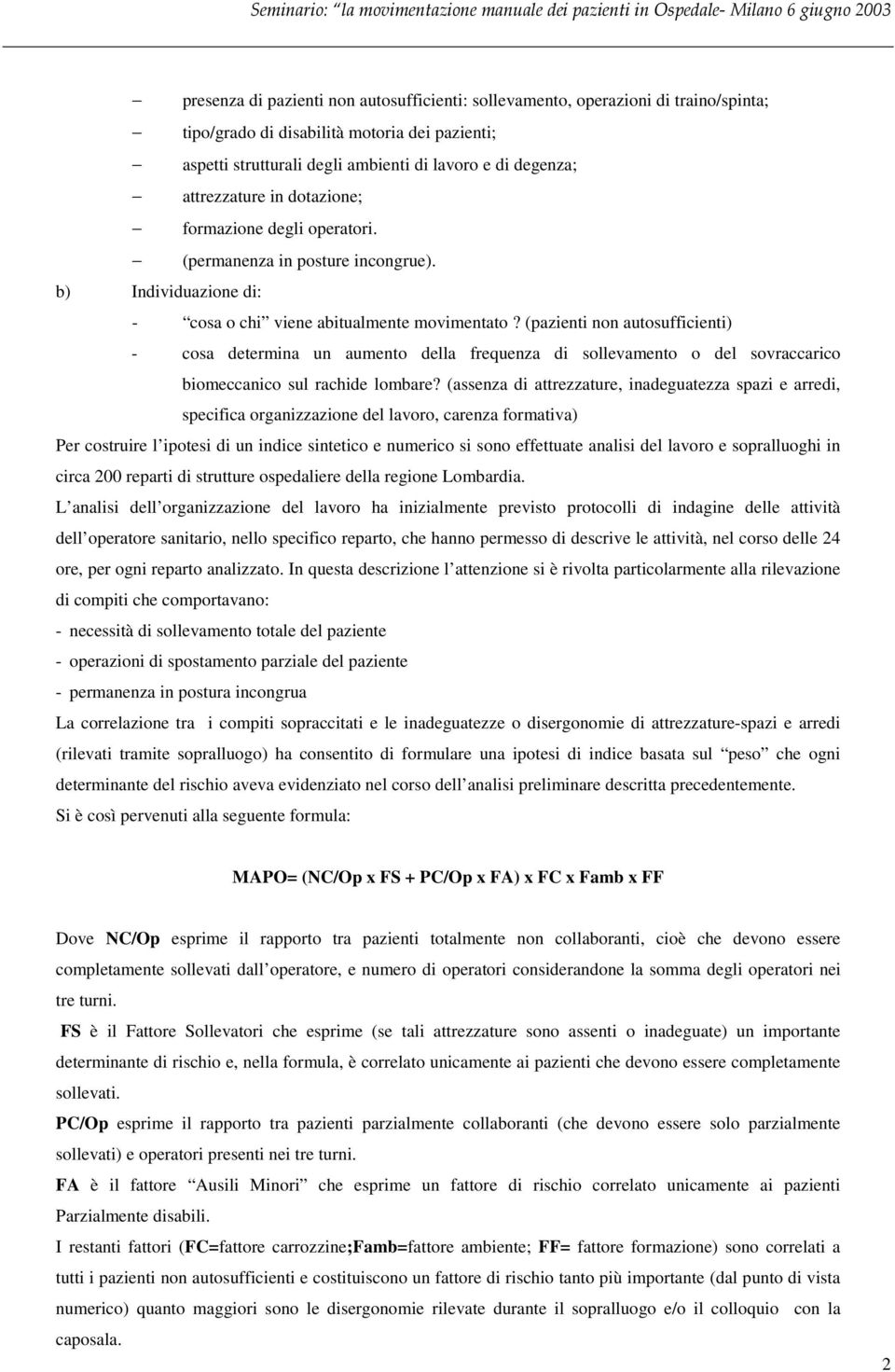 (pazienti non autosufficienti) - cosa determina un aumento della frequenza di sollevamento o del sovraccarico biomeccanico sul rachide lombare?