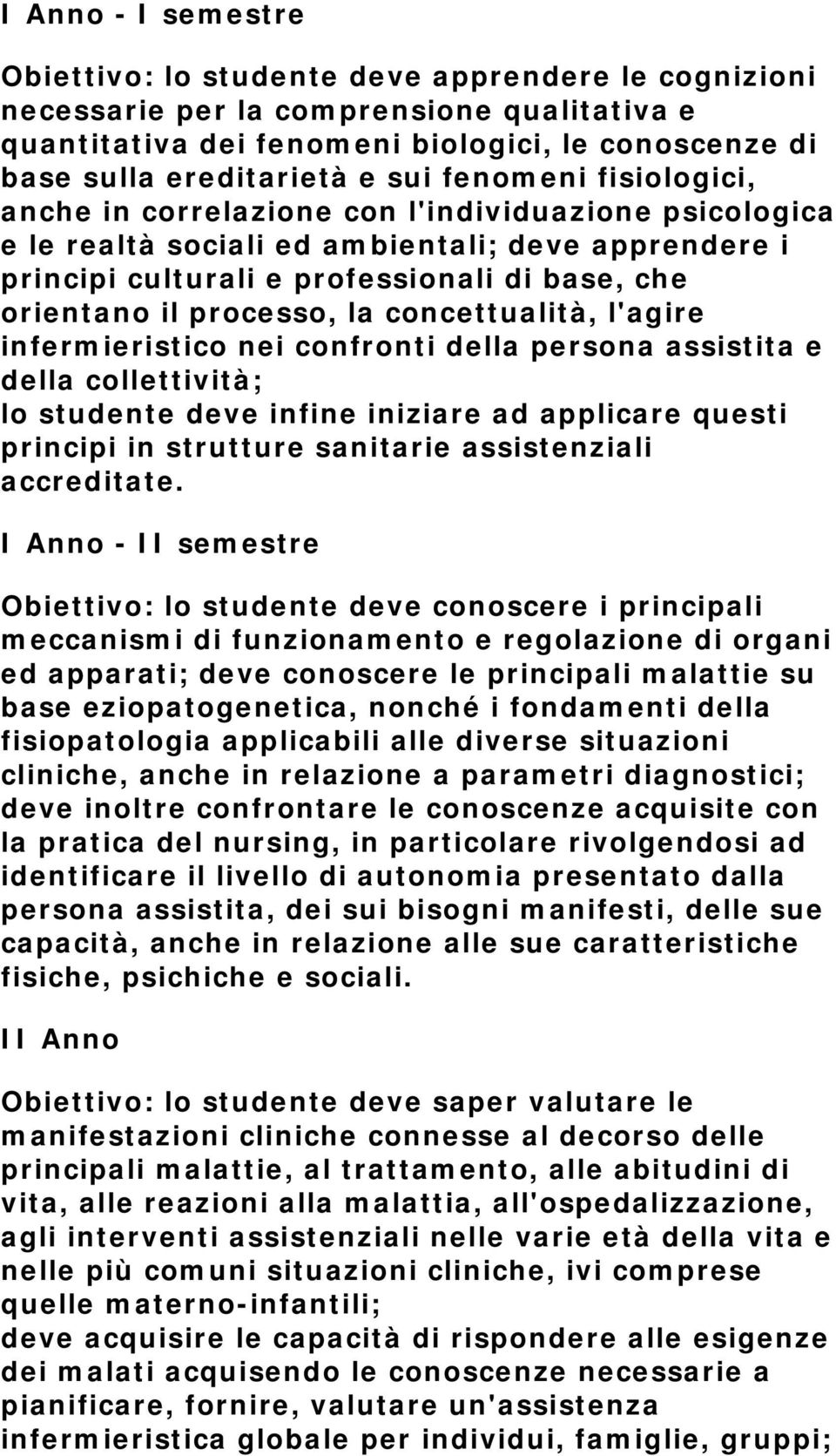 l'agire infermieristic nei cnfrnti della persna assistita e della cllettività; l studente deve infine iniziare ad applicare questi principi in strutture sanitarie assistenziali accreditate.