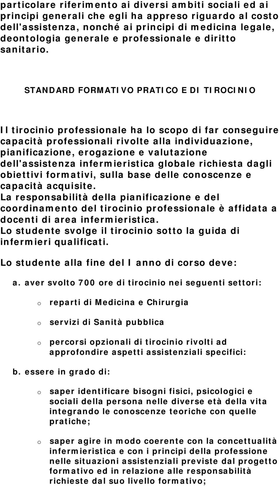 STANDARD FORMATIVO PRATICO E DI TIROCINIO Il tircini prfessinale ha l scp di far cnseguire capacità prfessinali rivlte alla individuazine, pianificazine, ergazine e valutazine dell'assistenza