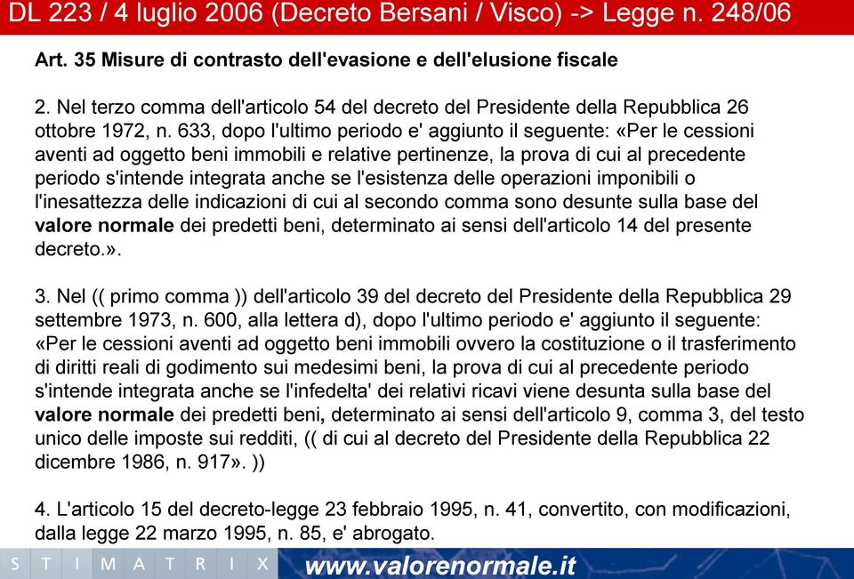 633, dopo l'ultimo periodo e' aggiunto il seguente: «Per le cessioni aventi ad oggetto beni immobili e relative pertinenze, la prova di cui al precedente periodo s'intende integrata anche se