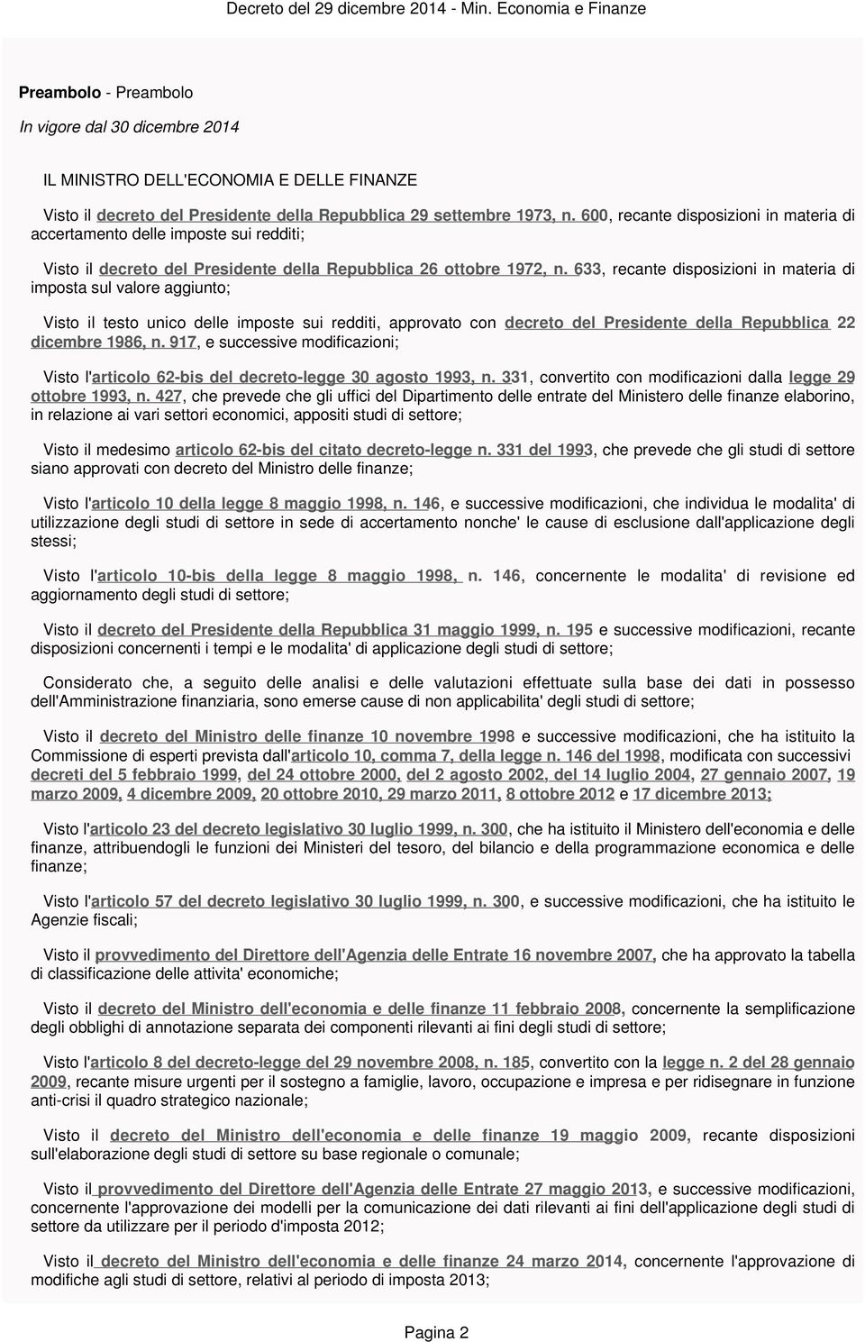 633, recante disposizioni in materia di imposta sul valore aggiunto; Visto il testo unico delle imposte sui redditi, approvato con decreto del Presidente della Repubblica 22 dicembre 1986, n.