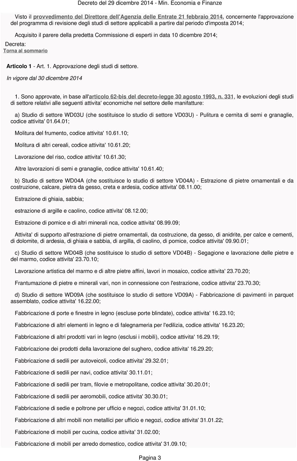 1. Sono approvate, in base all' articolo 62-bis del decreto-legge 30 agosto 1993, n.