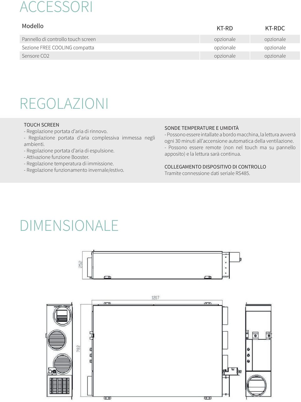 - Regolazione temperatura di immissione. - Regolazione funzionamento invernale/estivo.