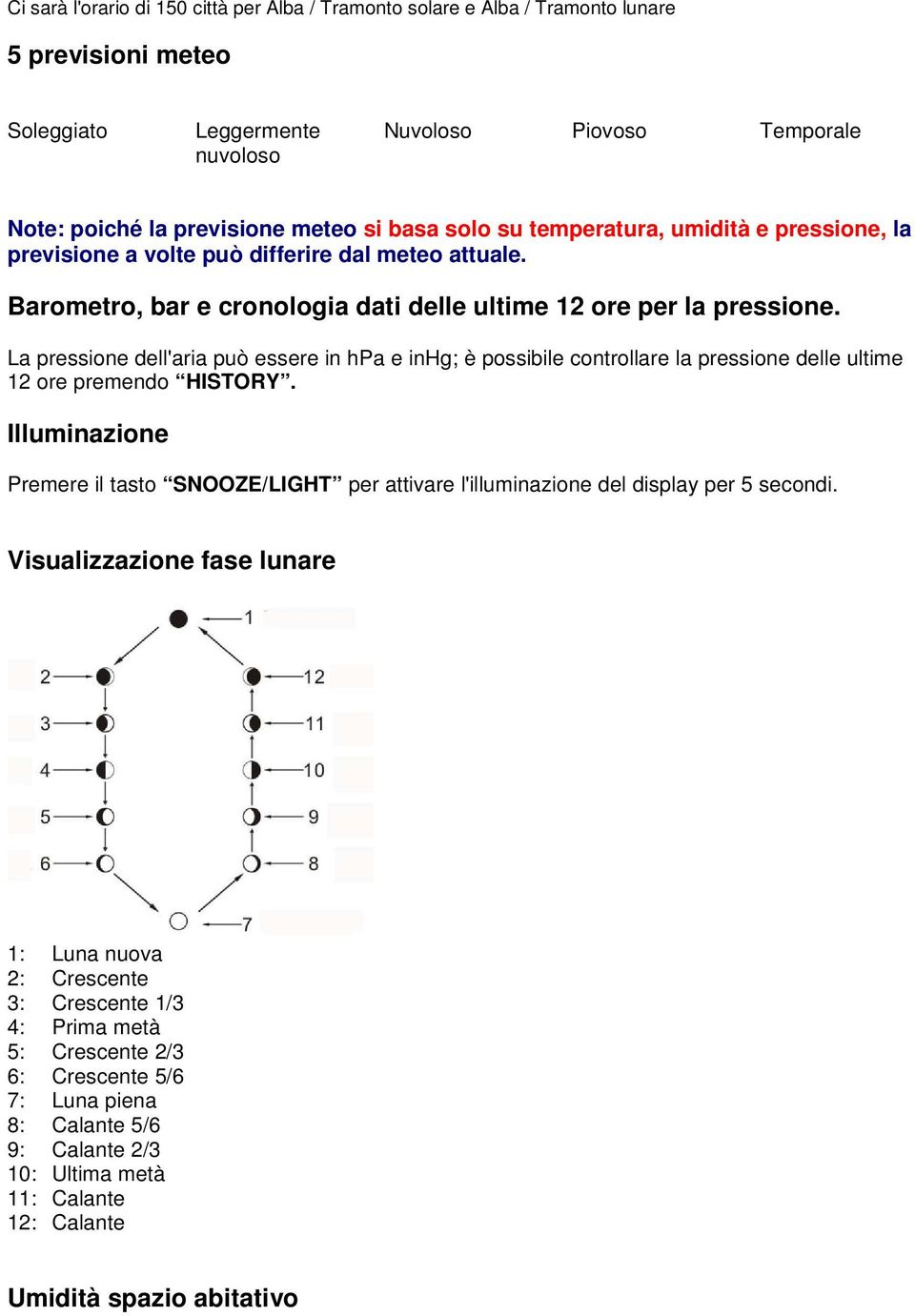 La pressione dell'aria può essere in hpa e inhg; è possibile controllare la pressione delle ultime 12 ore premendo HISTORY.