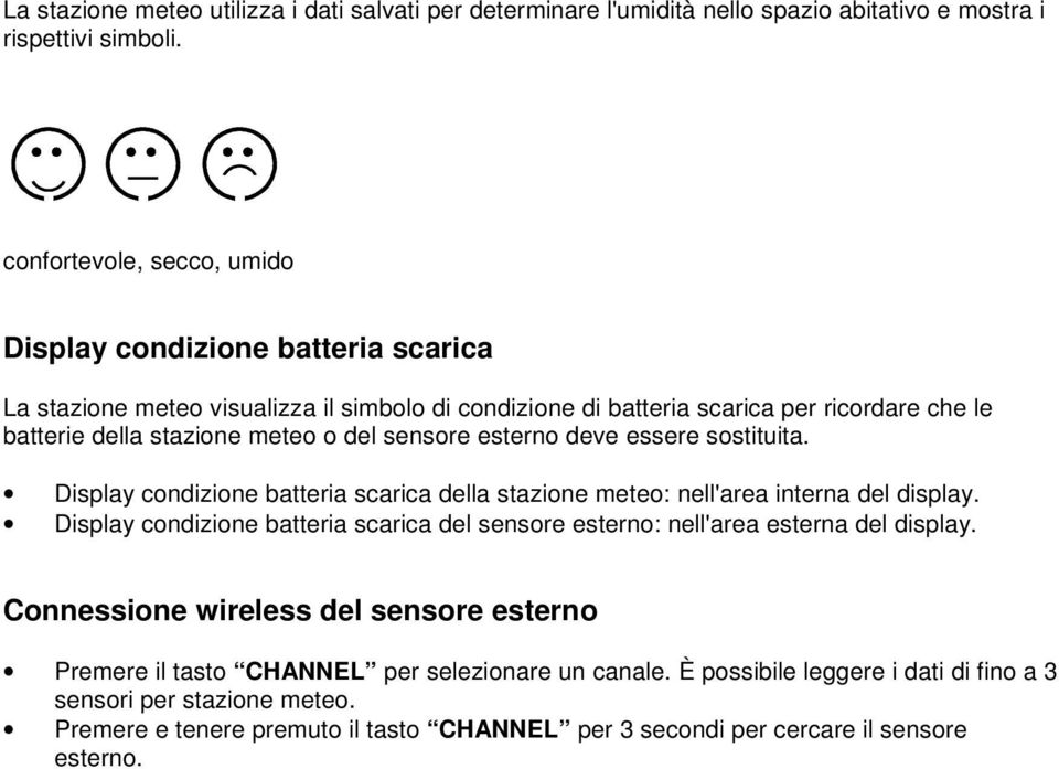 sensore esterno deve essere sostituita. Display condizione batteria scarica della stazione meteo: nell'area interna del display.