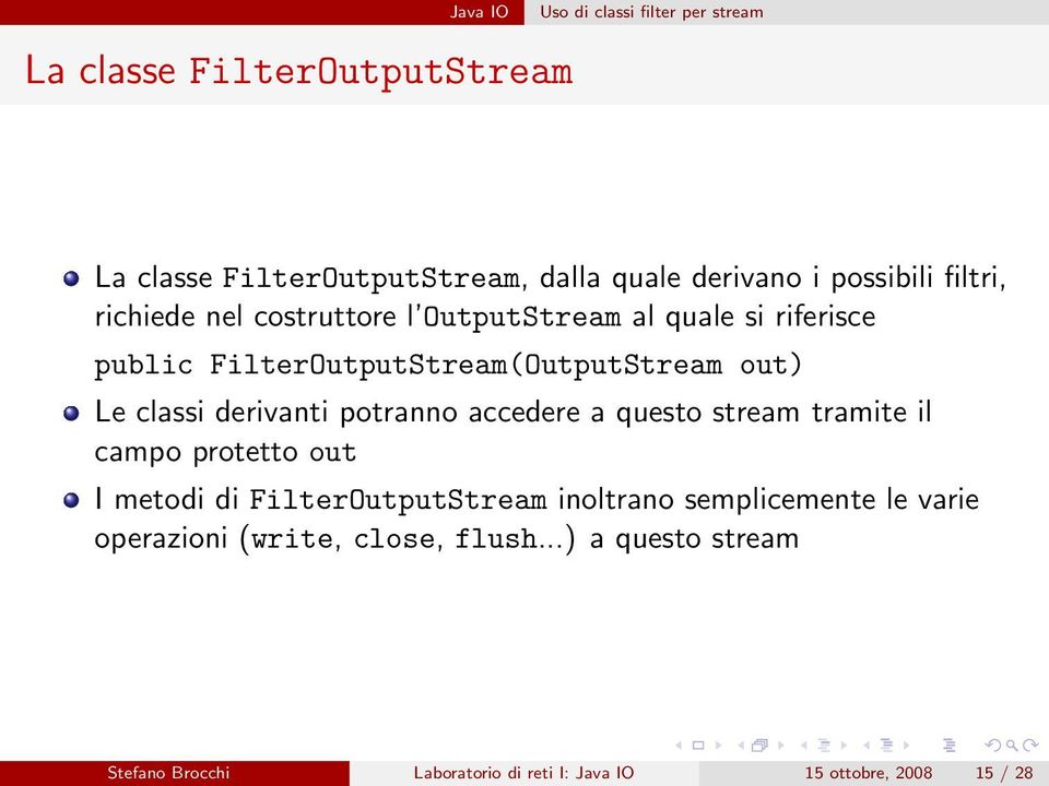 derivanti potranno accedere a questo stream tramite il campo protetto out I metodi di FilterOutputStream inoltrano
