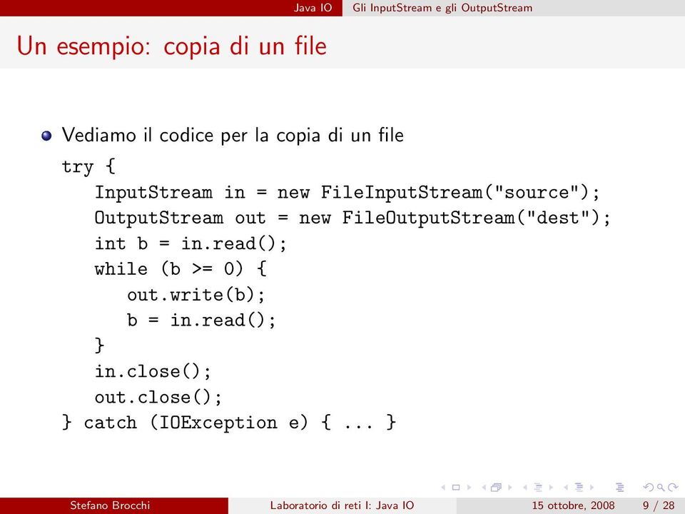 FileOutputStream("dest"); int b = in.read(); while (b >= 0) { out.write(b); b = in.read(); } in.