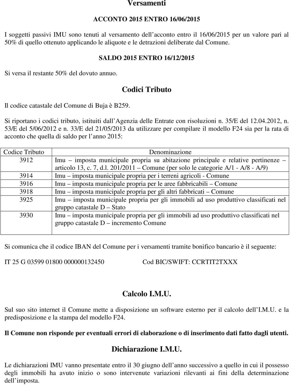 SALDO 2015 ENTRO 16/12/2015 Codici Tributo Si riportano i codici tributo, istituiti dall Agenzia delle Entrate con risoluzioni n. 35/E del 12.04.2012, n. 53/E del 5/06/2012 e n.