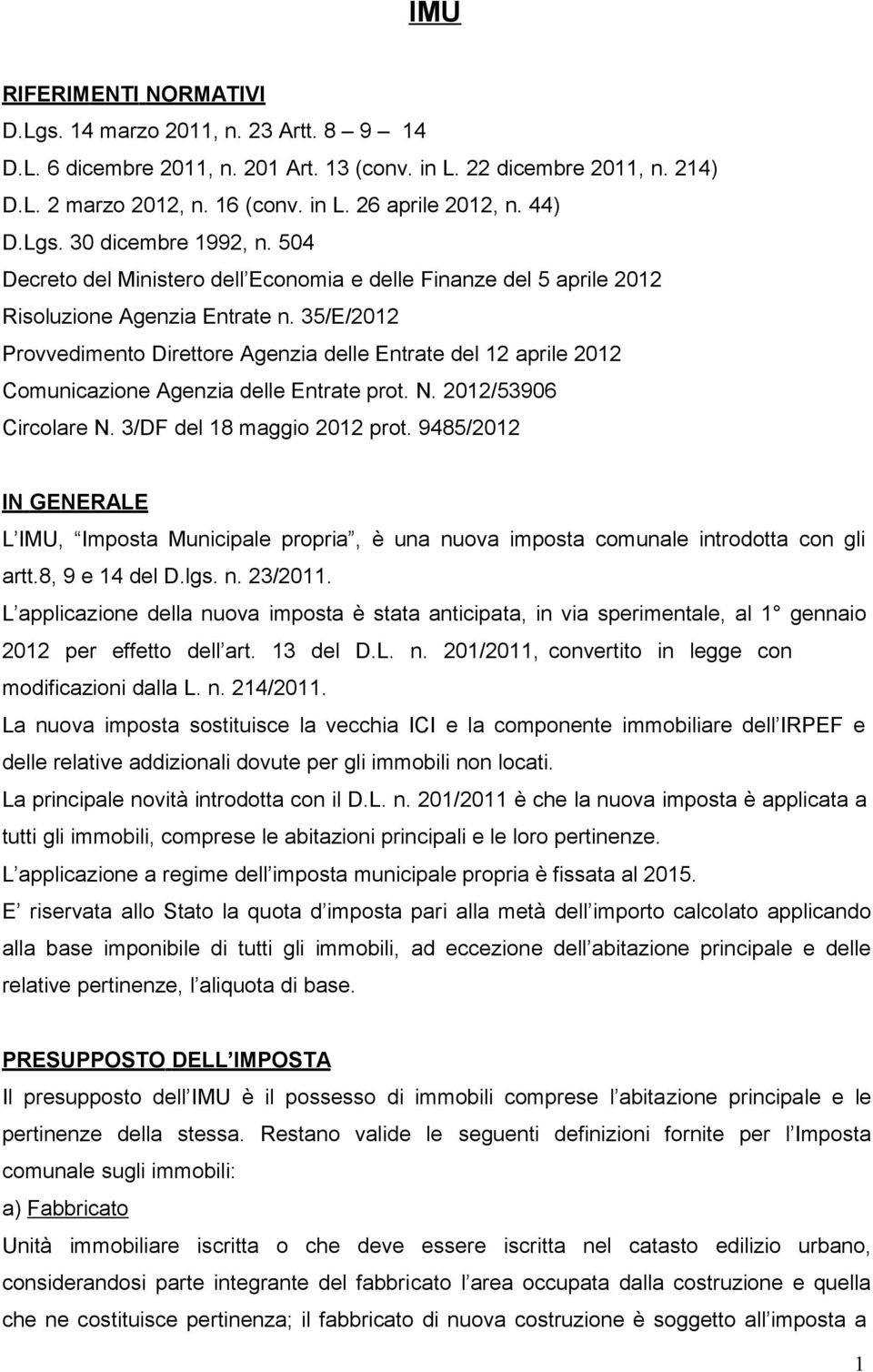 35/E/2012 Provvedimento Direttore Agenzia delle Entrate del 12 aprile 2012 Comunicazione Agenzia delle Entrate prot. N. 2012/53906 Circolare N. 3/DF del 18 maggio 2012 prot.