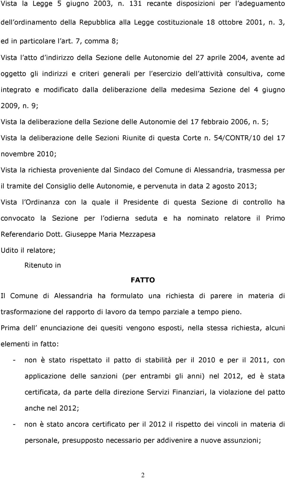 modificato dalla deliberazione della medesima Sezione del 4 giugno 2009, n. 9; Vista la deliberazione della Sezione delle Autonomie del 17 febbraio 2006, n.