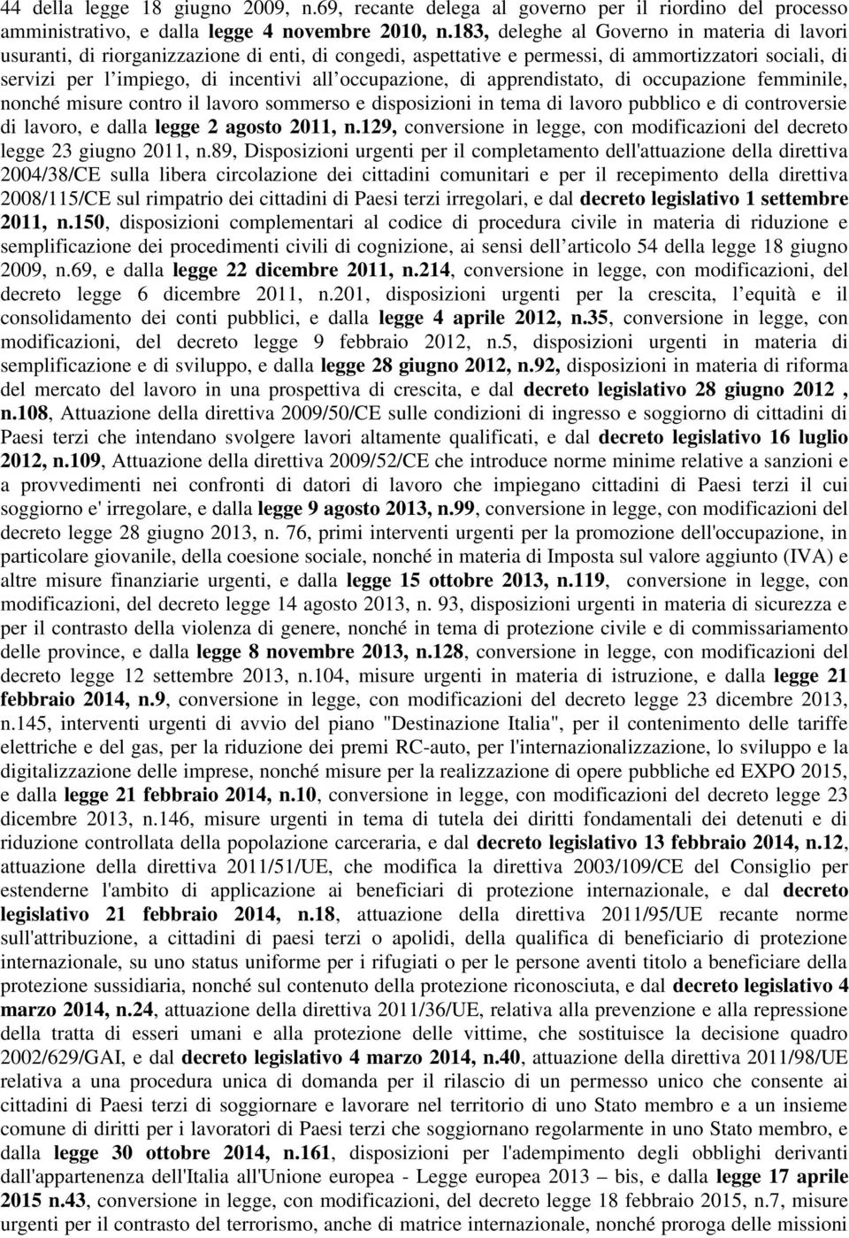 occupazione, di apprendistato, di occupazione femminile, nonché misure contro il lavoro sommerso e disposizioni in tema di lavoro pubblico e di controversie di lavoro, e dalla legge 2 agosto 2011, n.