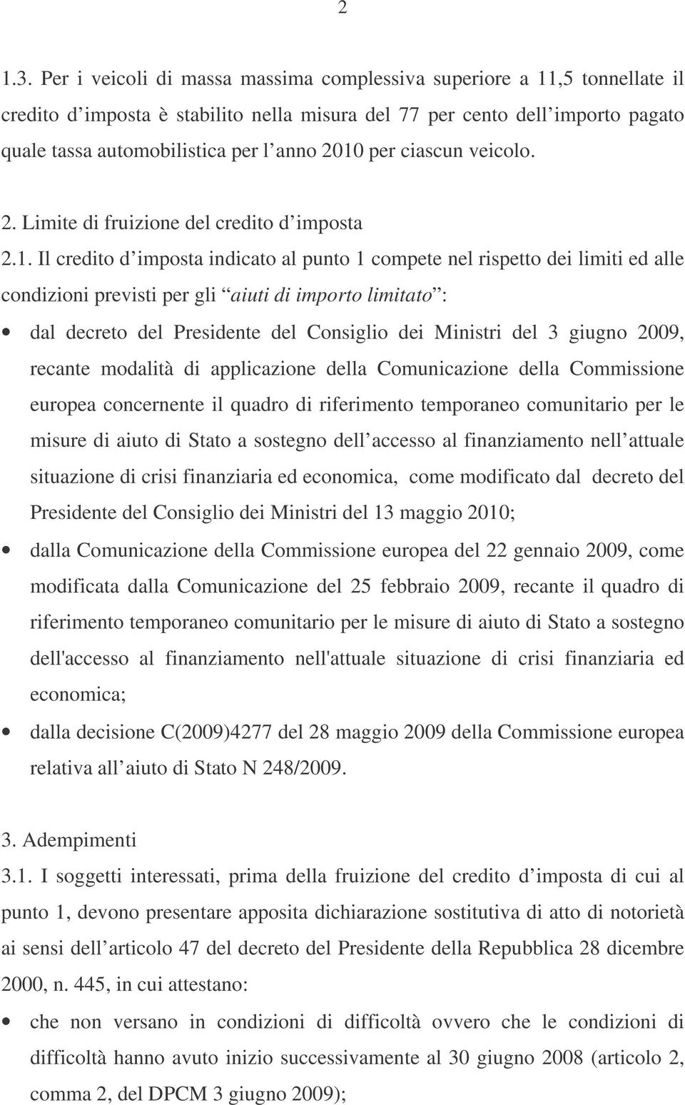 per ciascun veicolo. 2. Limite di fruizione del credito d imposta 2.1.