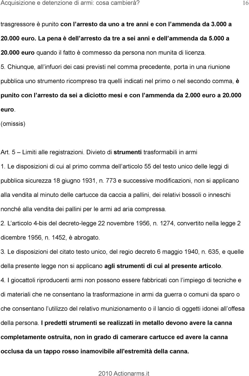 000 a 20.000 euro quando il fatto è commesso da persona non munita di licenza. 5.