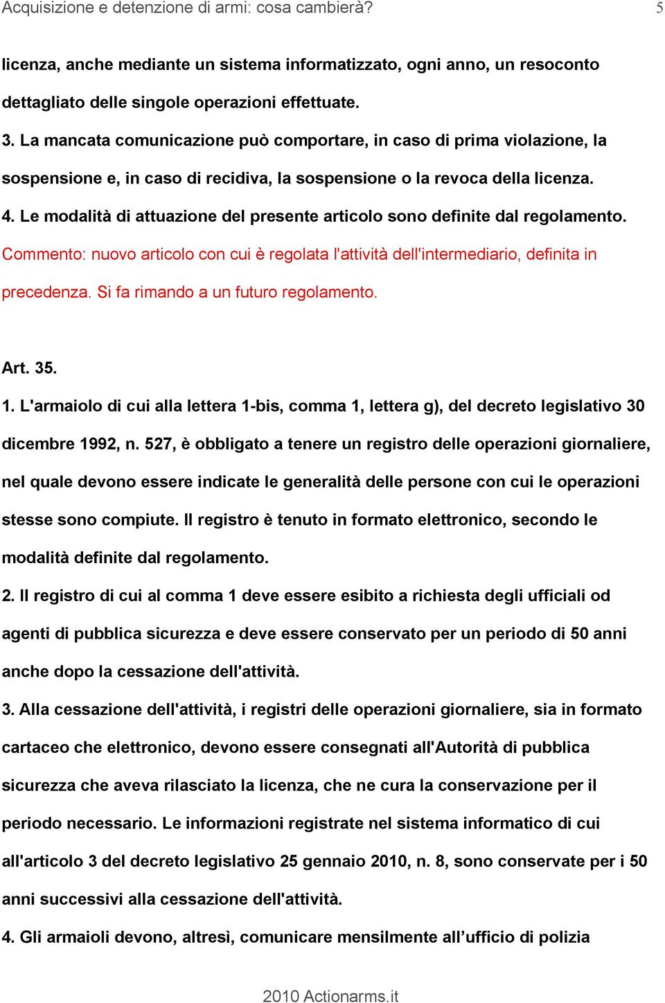 Le modalità di attuazione del presente articolo sono definite dal regolamento. Commento: nuovo articolo con cui è regolata l'attività dell'intermediario, definita in precedenza.