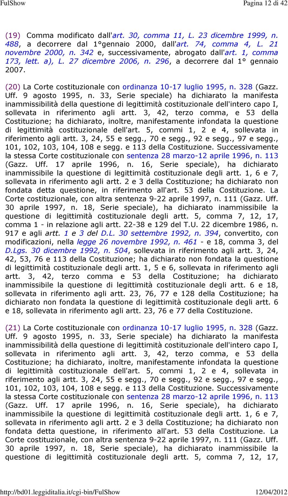 328 (Gazz. Uff. 9 agosto 1995, n. 33, Serie speciale) ha dichiarato la manifesta inammissibilità della questione di legittimità costituzionale dell'intero capo I, sollevata in riferimento agli artt.