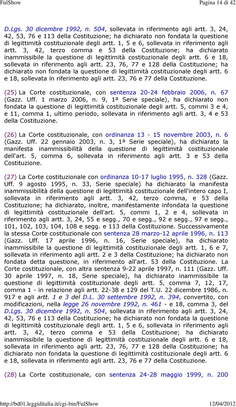 3, 42, terzo comma e 53 della Costituzione; ha dichiarato inammissibile la questione di legittimità costituzionale degli artt. 6 e 18, sollevata in riferimento agli artt.