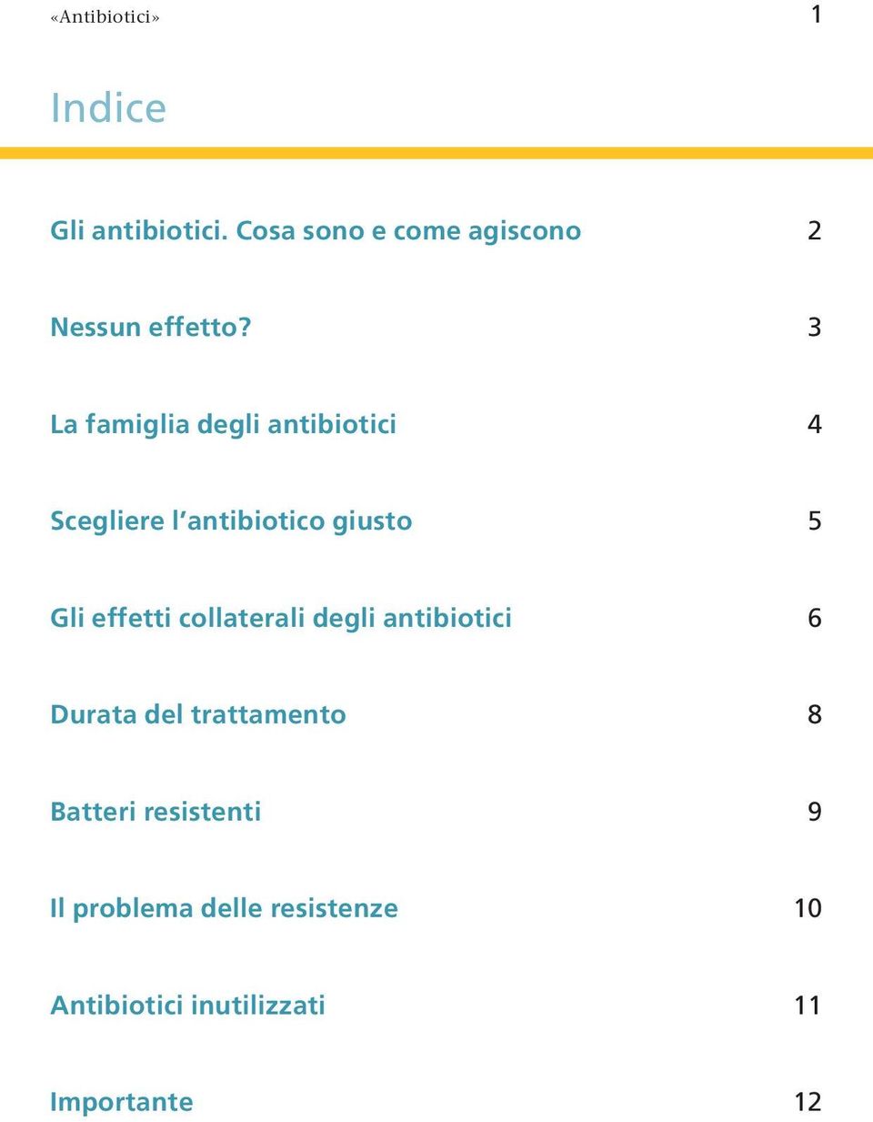3 La famiglia degli antibiotici 4 Scegliere l antibiotico giusto 5 Gli effetti