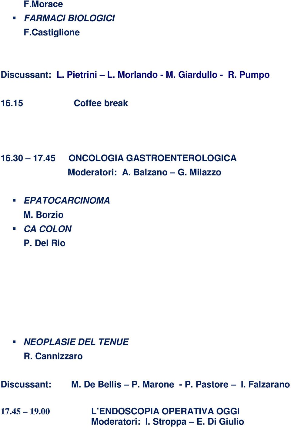 Milazzo EPATOCARCINOMA M. Borzio CA COLON P. Del Rio NEOPLASIE DEL TENUE R. Cannizzaro Discussant: M.