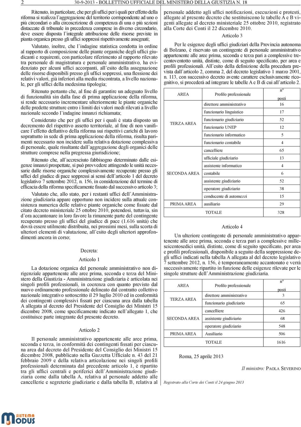 competenza di una o più sezioni distaccate di tribunale in precedenza comprese in diverso circondario, deve essere disposta l integrale attribuzione delle risorse previste in pianta organica presso