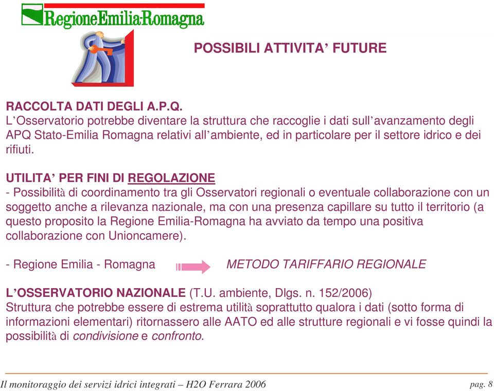 UTILITA PER FINI DI REGOLAZIONE - Possibilità di coordinamento tra gli Osservatori regionali o eventuale collaborazione con un soggetto anche a rilevanza nazionale, ma con una presenza capillare su