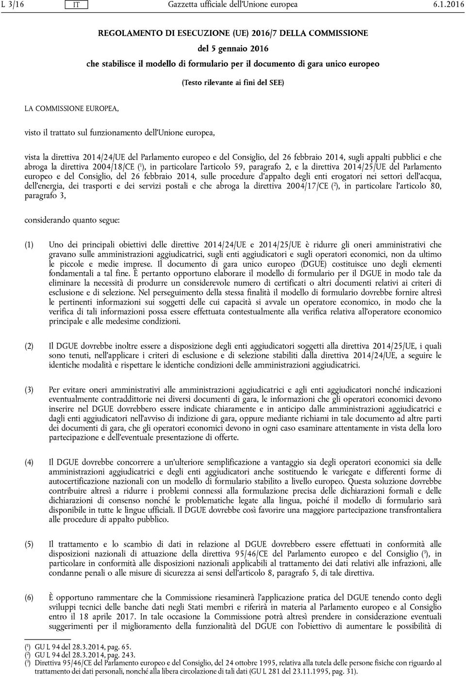 abroga la direttiva 2004/18/CE ( 1 ), in particolare l'articolo 59, paragrafo 2, e la direttiva 2014/25/UE del Parlamento europeo e del Consiglio, del 26 febbraio 2014, sulle procedure d'appalto