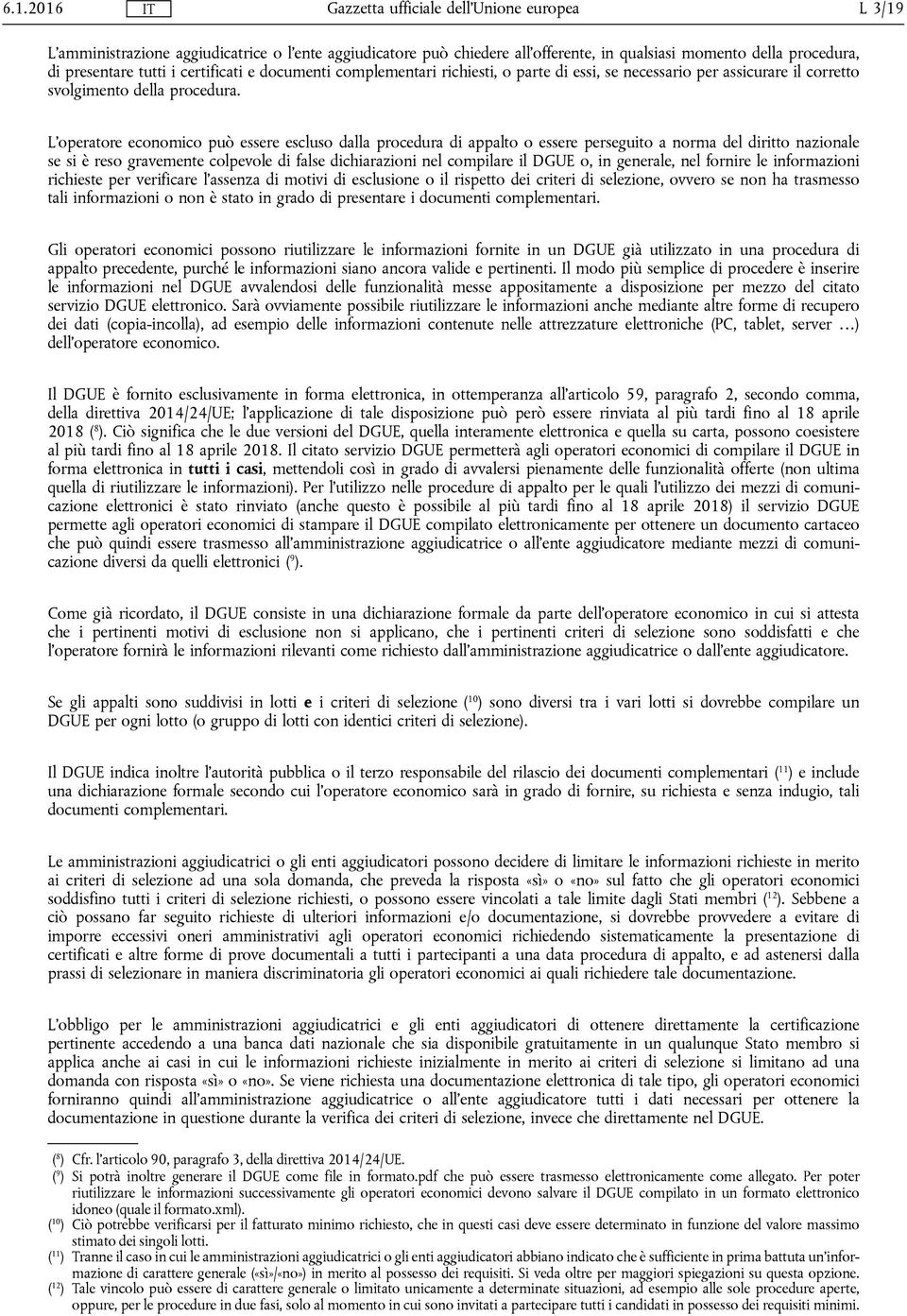 L'operatore economico può essere escluso dalla procedura di appalto o essere perseguito a norma del diritto nazionale se si è reso gravemente colpevole di false dichiarazioni nel compilare il DGUE o,